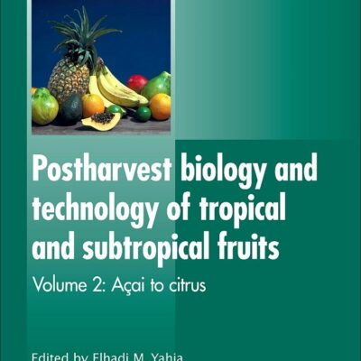Postharvest Biology and Technology of Tropical and Subtropical Fruits: Açai to Citrus: 2 (Woodhead Publishing Series in Food Science, Technology and Nutrition)