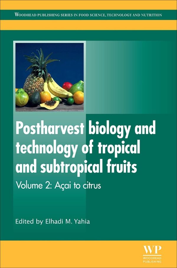 Postharvest Biology and Technology of Tropical and Subtropical Fruits: Açai to Citrus: 2 (Woodhead Publishing Series in Food Science, Technology and Nutrition)