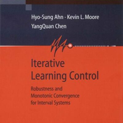 ITERATIVE LEARNING CONTROL: ROBUSTNESS AND MONOTONIC CONVERGENCE FOR INTERVAL SYSTEMS (Communications and Control Engineering)