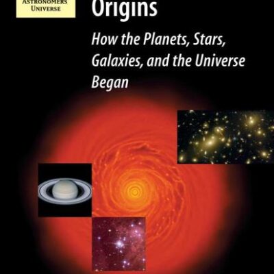 Origins How The Planets Stars Galaxies And The Universe Began (Hb 2006)