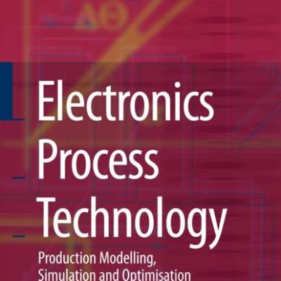 ELECTRONICS PROCESS TECHNOLOGY PRODUCTION MODELLING, SIMULATION AND OPTIMISATION