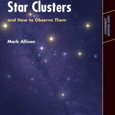 Star Clusters and How to Observe Them (Pb) (Astronomers' Observing Guides)