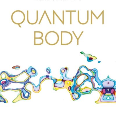 Quantum Body: The New Science of Living a Longer, Healthier, More Vital Life
