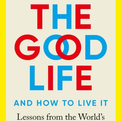 The Good Life: Lessons from the World's Longest Study on Happiness
