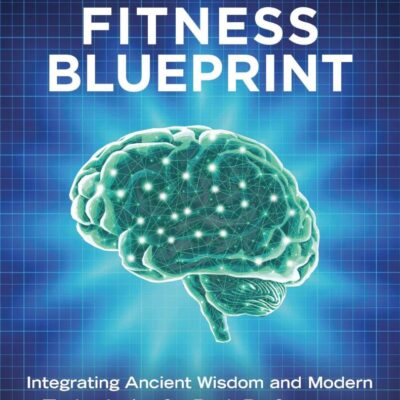 Brain Fitness Blueprint: Integrating Ancient Wisdom and Modern Technologies for Peak Performance