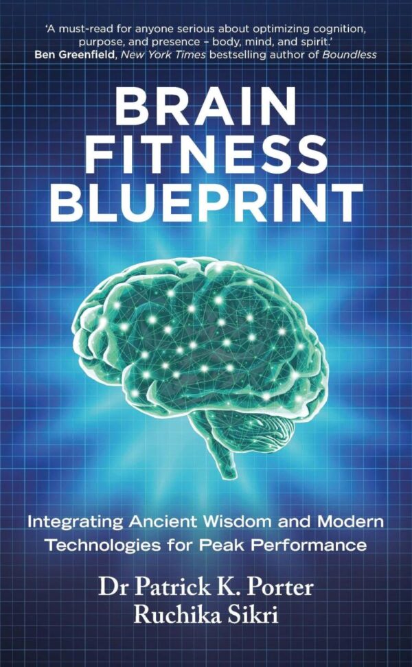 Brain Fitness Blueprint: Integrating Ancient Wisdom and Modern Technologies for Peak Performance