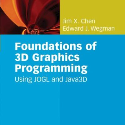 Foundations Of 3D Graphics Programming: Using Jogl And Java3D (Hb)