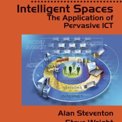 INTELLIGENT SPACES: THE APPLICATION OF PERVASIVE ICT (Computer Communications and Networks)