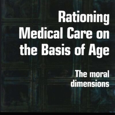 RATIONING MEDICAL CARE ON THE BASIS OF AGE: THE MORAL DIMENSIONS