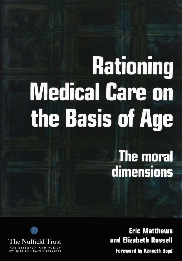 RATIONING MEDICAL CARE ON THE BASIS OF AGE: THE MORAL DIMENSIONS