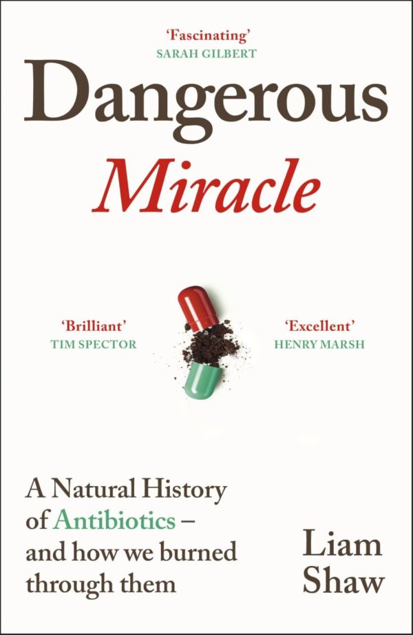 Dangerous Miracle: A natural history of antibiotics - and how we burned through them