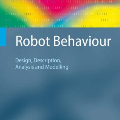 ROBOT BEHAVIOUR: DESIGN, DESCRIPTION, ANALYSIS AND MODELLING