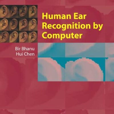 HUMAN EAR RECOGNITION BY COMPUTER (ADVANCES IN PATTERN RECOGNITION) (Advances in Computer Vision and Pattern Recognition)