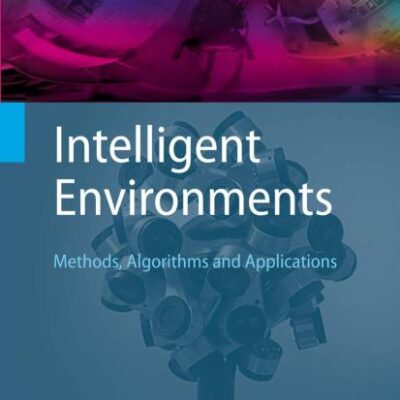 Intelligent Environments (Hb): Methods, Algorithms and Applications (Advanced Information and Knowledge Processing)