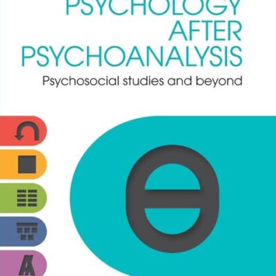Psychology After Psychoanalysis: Psychosocial Studies and Beyond (Psychology After Critique)