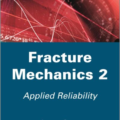 Fracture Mechanics 2: Applied Reliability (Mechanical Engineering and Solid Mechanics)