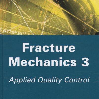 FRACTURE MECHANICS VOL3 APPLIED QUALITY CONTROL: 3 (Mechanical Engineering and Solid Mechanics)