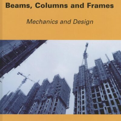 Reinforced Concrete Beams, Columns and Frames: Mechanics and Design (Civil Engineering and Geomechanics Series)