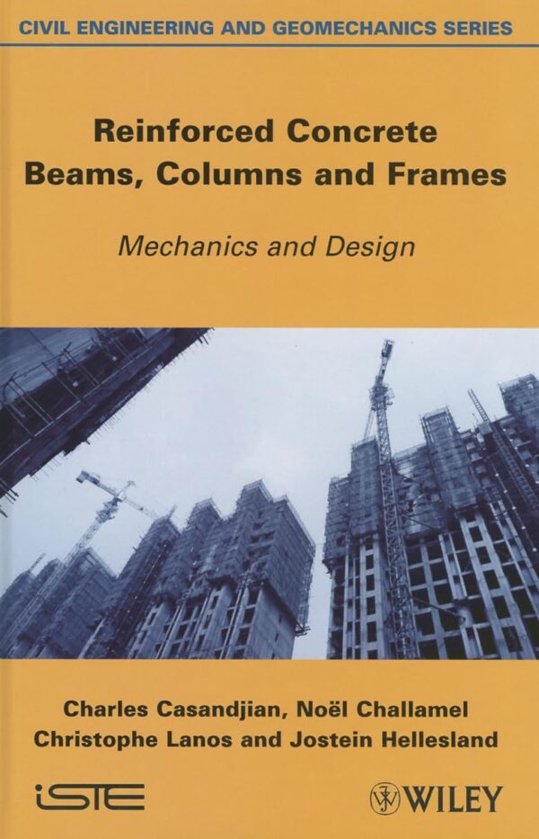 Reinforced Concrete Beams, Columns and Frames: Mechanics and Design (Civil Engineering and Geomechanics Series)