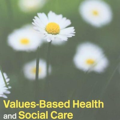 VALUES BASED HEALTH AND SOCIAL CARE : BEYOND EVIDENCE-BASED PRACTICE