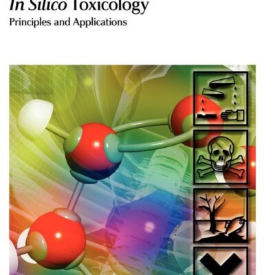 In Silico Toxicology: Principles and Applications: Volume 7 (Issues in Toxicology)