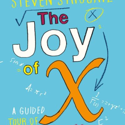 Joy of X, The: A Guided Tour of Mathematics, from One to Infinity