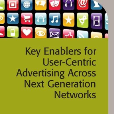 Key Enablers for User-Centric Advertising Across Next Generation Networks (Telecommunications)