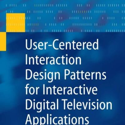 USER-CENTERED INTERACTION DESIGN PATTERNS FOR INTERACTIVE DIGITAL TELEVISION APPLICATIONS (HB) (Human–Computer Interaction Series)