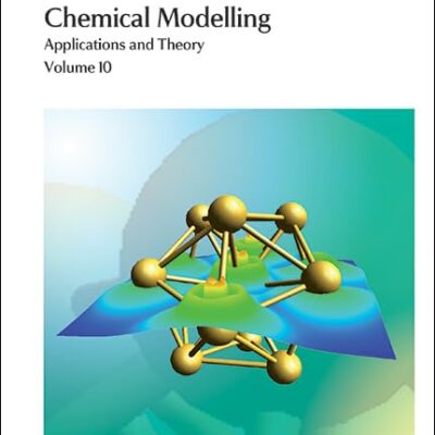 Chemical Modelling: Applications and Theory, Volume 10 (Specialist Periodical Reports - Chemical Modelling)