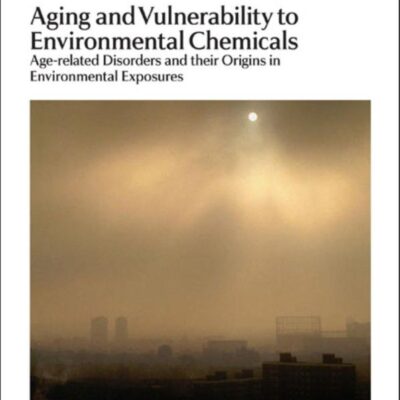 Aging and Vulnerability to Environmental Chemicals: Age-related Disorders and their Origins in Environmental Exposures: Volume 16 (Issues in Toxicology)