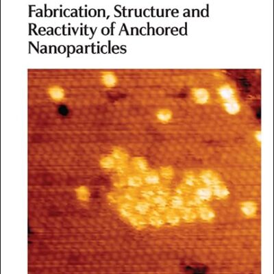 FABRICATION, STRUCTURE AND REACTIVITY OF ANCHORED NANOPARTICLES