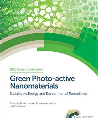 GREEN PHOTO-ACTIVE NANOMATERIALS : SUSTAINABLE ENERGY AND ENVIRONMENTAL REMEDIATION: Volume 42 (Green Chemistry Series)