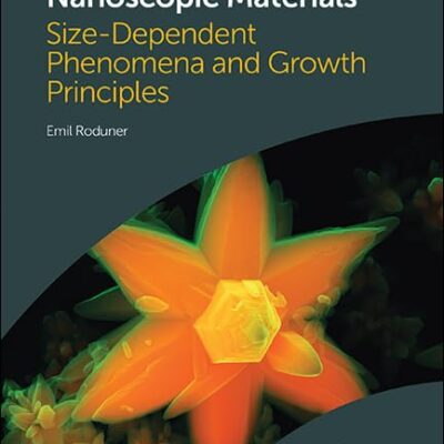 NANOSCOPIC MATERIALS: SIZE-DEPENDENT PHENOMENA AND GROWTH PRINCIPLES 2ND EDITION