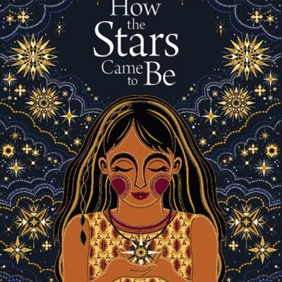 How the Stars Came to Be (Deluxe Edition): An Untold Story of Art & Magic