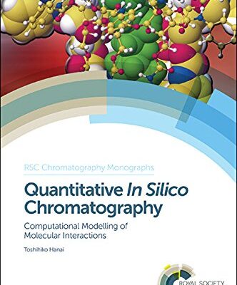 QUANTITATIVE IN SILICO CHROMATOGRAPHY: COMPUTATIONAL MODELLING OF MOLECULAR INTERACTIONS