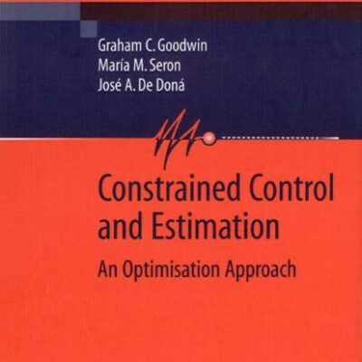 Constrained Control and Estimation (Hb): An Optimisation Approach (Communications and Control Engineering)