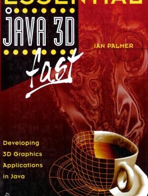 Essential Java 3D fast: Developing 3D Graphics Applications in Java (Essential Series)