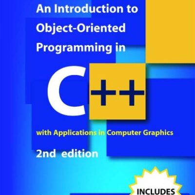 AN INTRODUCTION TO OBJECT-ORIENTED PROGRAMMING IN C++ 2ED: with Applications in Computer Graphics