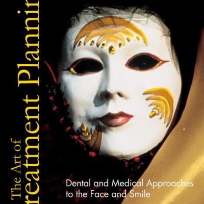 THE ART OF TREATMENT PLANNING DENTAL AND MEDICAL APPROACHES TO THE FACE AND SMILE
