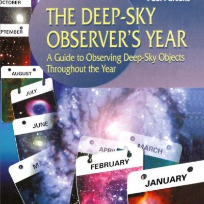 THE DEEP-SKY OBSERVER'S YEAR (PB): A Guide to Observing Deep-Sky Objects Throughout the Year (The Patrick Moore Practical Astronomy Series)