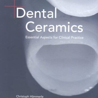 DENTAL CERAMICS ESSENTIAL ASPECTS FOR CLINICAL PRACTICE (HB 2008): Essential Facts for Cosmetics Dentists