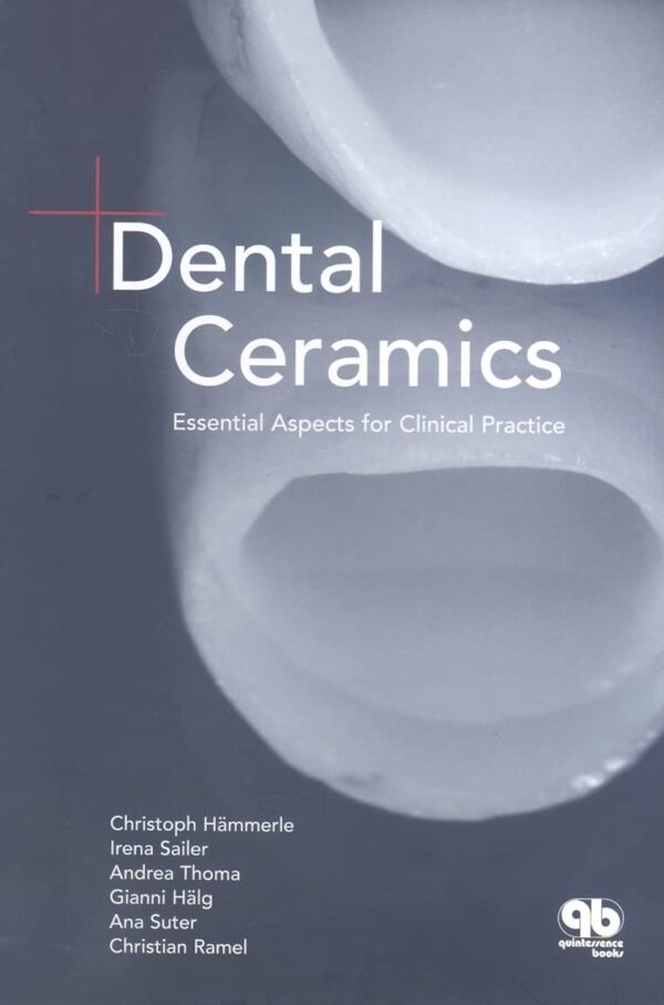 DENTAL CERAMICS ESSENTIAL ASPECTS FOR CLINICAL PRACTICE (HB 2008): Essential Facts for Cosmetics Dentists