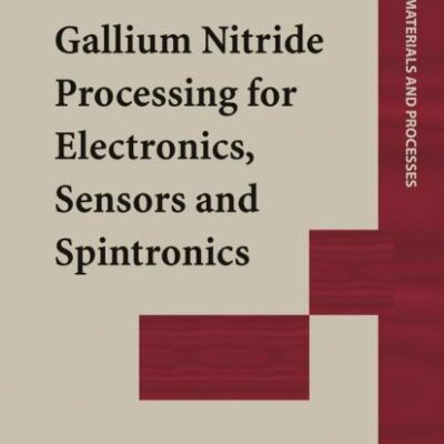 GALLIUM NITRIDE PROCESSING FOR ELECTRONICS, SENSORS AND SPINTRONICS (HB) (Engineering Materials and Processes)
