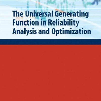UNIVERSAL GENERATING FUNCTION IN RELIABILITY ANALYSIS AND OPTIMIZATION (Springer Series in Reliability Engineering)