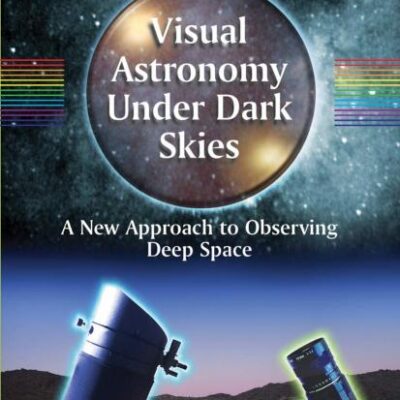 Visual Astronomy Under Dark Skies: A New Aproach To Observing Deep Space (Pb)