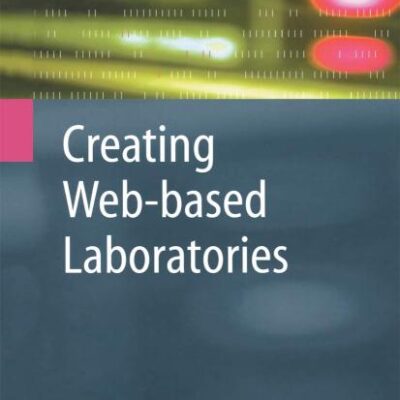 CREATING WEB-BASED LABORATORIES (Advanced Information and Knowledge Processing)