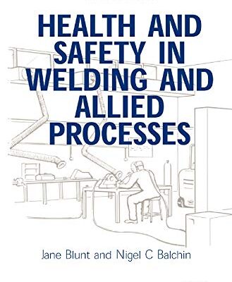 Health and Safety in Welding and Allied Processes (Woodhead Publishing Series in Welding and Other Joining Technologies)
