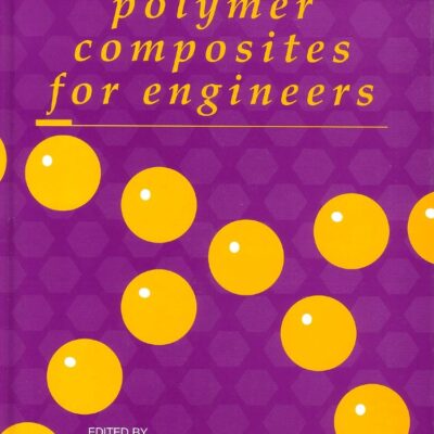 Handbook of Polymer Composites for Engineers (Woodhead Publishing Series in Composites Science and Engineering)