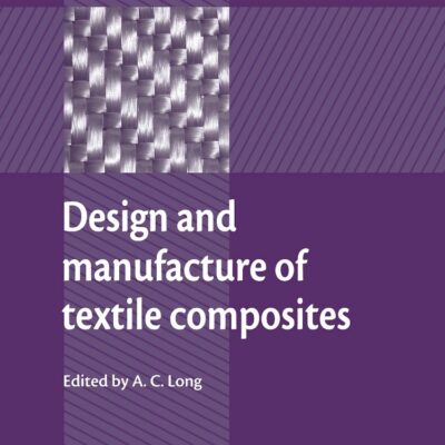 Design and Manufacture of Textile Composites (Woodhead Publishing Series in Textiles)
