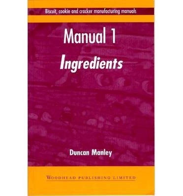 Biscuit, Cookie and Cracker Manufacturing Manuals: Manual 1: Ingredients